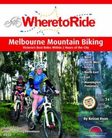 Where To Ride: Melbourne Mountain Biking by Keiron Ryan