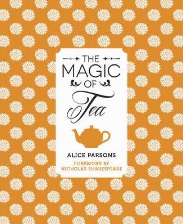 The Magic of Tea by Alice Parsons