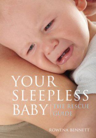 Your Sleepless Baby: The Rescue Guide by Rowena Bennett