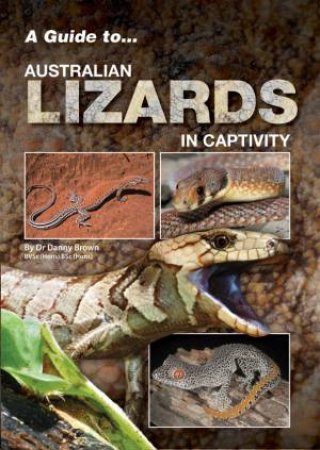 A Guide to Australian Lizards in Captivity by Danny Brown