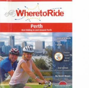 Where To Ride: Perth 2nd Ed by Brent Meyer