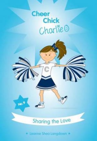 Cheer Chick Charlie: Sharing the Love by Leanne Shea Langdown