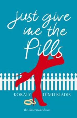 Just Give Me The Pills by Koraly Dimitriadis & Rosie G.