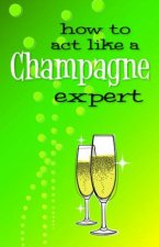 How To Act Like A Champagne Expert