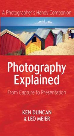 Photography Explained by Ken Duncan & Leo Meier