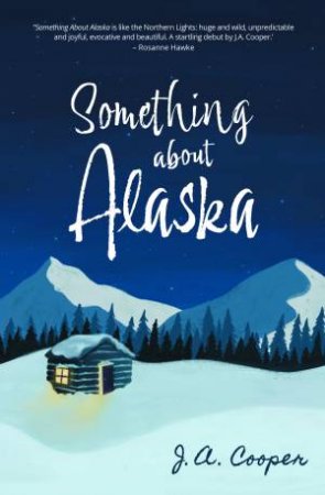 Something About Alaska by J.A. Cooper