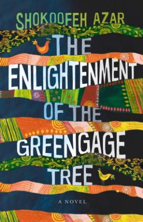 The Enlightenment Of The Greengage Tree by Shokoofeh Azar