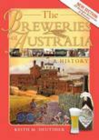 The Breweries Of Australia: A History - 2nd Ed by Keith M Deutsher