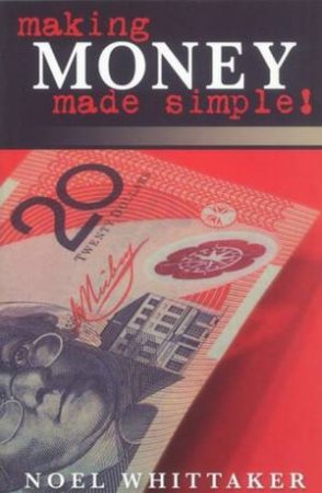 Making Money Made Simple - 22nd Ed by Noel Whittaker