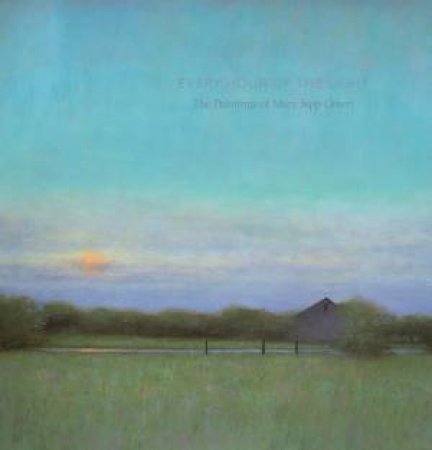 Every Hour of the Light: The Art of Mary Sipp-Green by VENN BETH