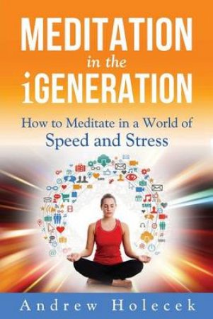 Meditation in the Igeneration by Andrew Holecek