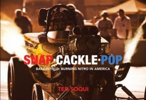 Snap Cackle Pop: Bakersfield: Burning Nitro in America by SOQUI TED