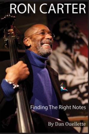 Ron Carter: Finding the Right Notes by OUELLETTE DAN