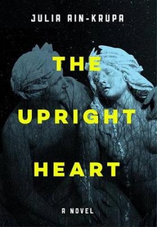 The Upright Heart by Julia Ain-Krupa