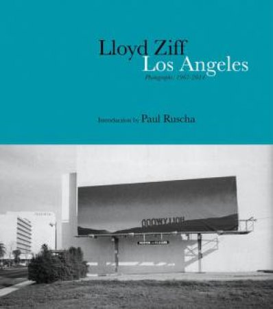 Los Angeles: Photographs 1967-2014 by LLOYD ZIFF