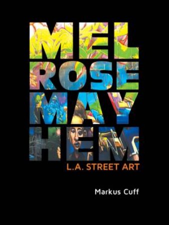 Melrose Mayhem: L A Street Art by Markus Cuff