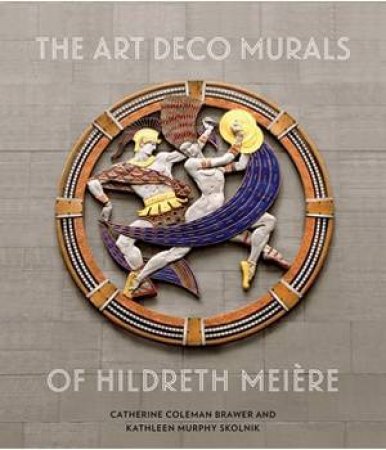 Art Deco Murals of Hildreth Meiere by BRAWER CATHERINE AND SKOLNIK KATHLEEN