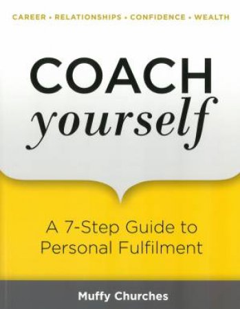 Coach Yourself: A 7-Step Guide To Personal Fulfilment by Muffy Churches