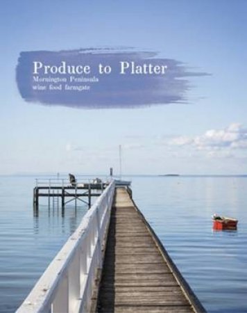 Produce to Platter: Mornington Peninsula- 2nd Ed.  (Small Edition) by Various 