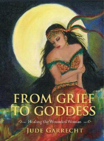 From Grief to Goddess by Jude (Downes) Garrecht