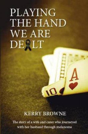 Playing the Hand We Are Dealt by Kerry Browne