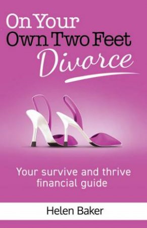 On Your Own Two Feet - Divorce by Helen Baker