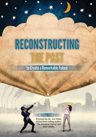 Reconstructing The Past To Have A Remarkable Future by Tony Fahkry