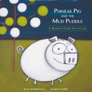 Phineas Pig and the Mud Puddle by Julie Roberts & Sharon Perry