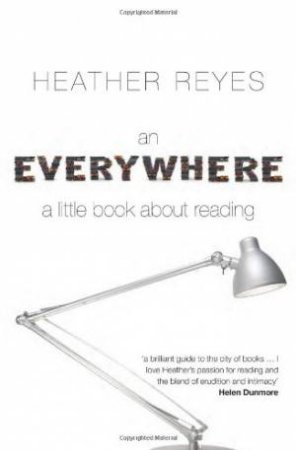 Everywhere: A Little Book About Reading by Heather Reyes