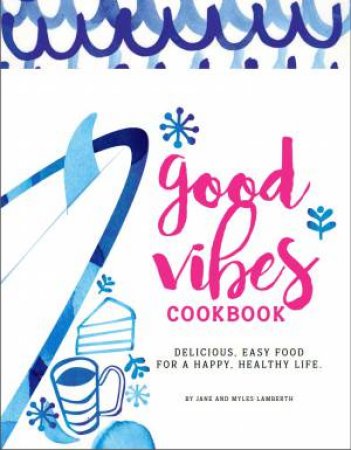 Good Vibes Cookbook by Jane & Myles Lamberth