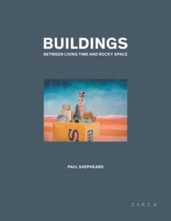 Buildings: Between Living Time And Rocky Space by Paul Shepheard