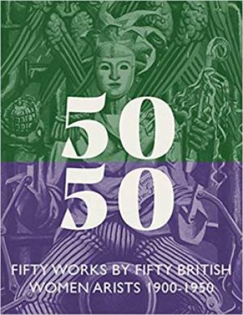 Fifty Works By Fifty British Women Artists 1900-1950 by Sacha Llewellyn