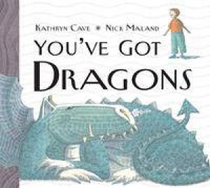 You've Got Dragons by Kathryn Cave & Nick Maland