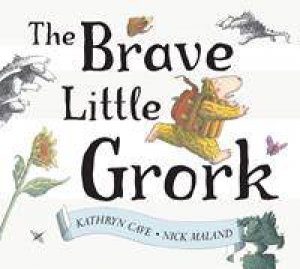 The Brave Little Grork by Kathryn Cave