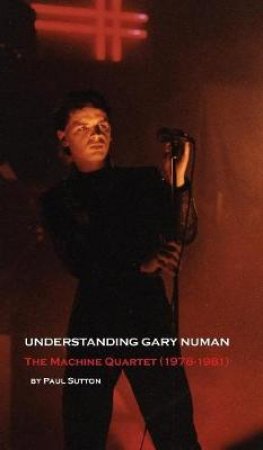 Understanding Gary Numan by Paul Sutton