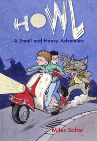 Howl: A Small And Heavy Adventure by Miles Salter