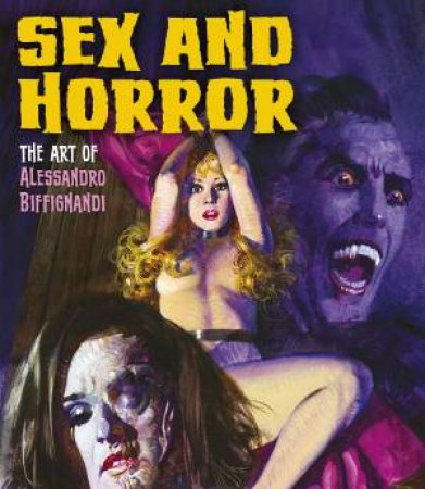 Sex and Horror: The Art Of Alessandro Biffignandi by Alessandro Biffignandi