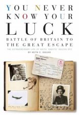 You Never Know Your Luck Battle of Britain to the Great Escape