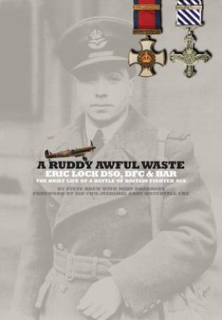 Ruddy Awful Waste -  Eric Lock DSO, DFC by BREW / BRADBURY