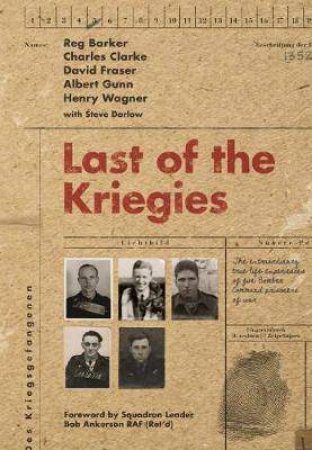 Last Of The Kriegies: The Extraordinary True Life Experiences of Five Bomber Command Prisoners of War by Various