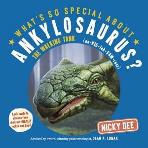 What's So Special About Ankylosaurus? by Nicky Dee & Gary Hanna