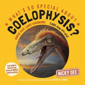 What's So Special About Coelophysis? by Nicky Dee