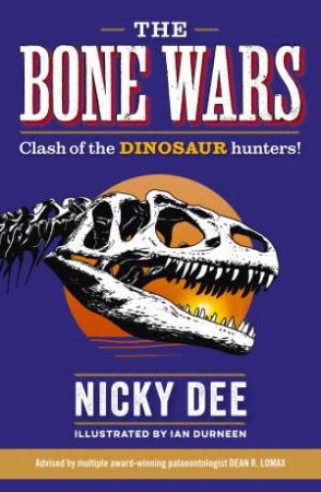 Bone Wars: Clash Of The DINOSAUR Hunters by Nicky Dee