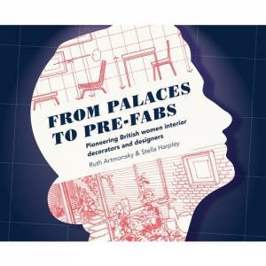 From Palaces To Pre-fabs: Pioneering Women Interior Decorators And Designers by Ruth Artmonsky & Stella Harpley