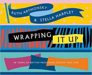 Wrapping It Up: 50 Years Of British Packaging Design 1920-1970 by Ruth Artmonsky & Stella Harpley