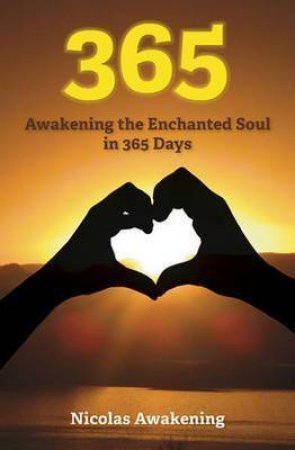 365: Awakening the Enchanted Soul In 365 Days by Nicolas Awakening