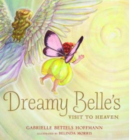 Dreamy Belle's Visit to Heaven by Gabrielle Bettel-Hoffman