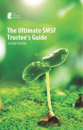 The Ultimate SMSF Trustee's Guide 2/e by Tax & Super Australia