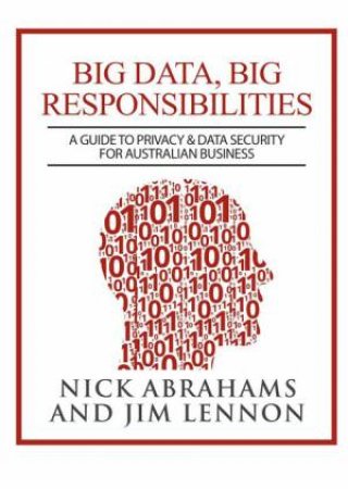 Big Data, Big Responsibilities by Nick Abrahams & Jim Lennon