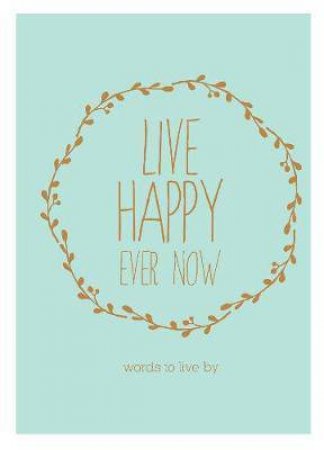 Live Happy Ever Now by The Next Big Think